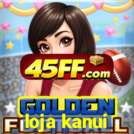 loja kanui